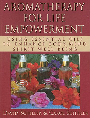 Aromatherapy for Life Empowerment Using Essential Oils to Enhance Body, Mind, S [Paperback]