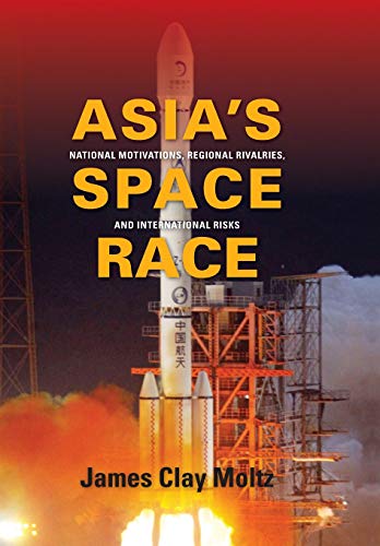 Asia&39s Space Race National Motivations, Regional Rivalries, and Internation [Hardcover]