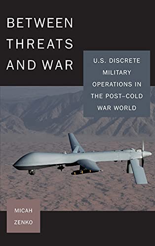Between Threats and War U.S. Discrete Military Operations in the Post-Cold War  [Hardcover]