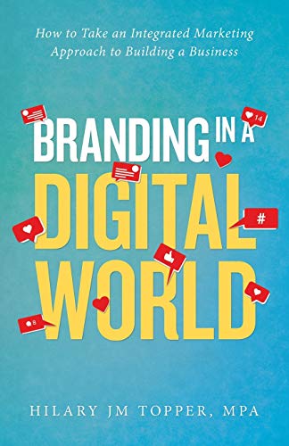 Branding in a Digital World  How to Take an Integrated Marketing Approach to Bu [Paperback]