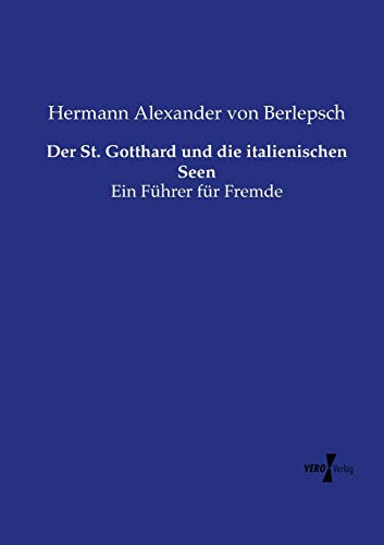 Der St. Gotthard Und Die Italienischen Seen Ein Fhrer Fr Fremde (german Editi [Paperback]
