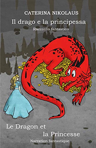 Drago e la Principessa - le Dragon et la Princesse  Racconto Fantastico - Narra [Paperback]