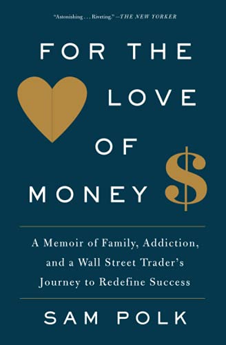 For the Love of Money A Memoir of Family, Addiction, and a Wall Street Trader& [Paperback]