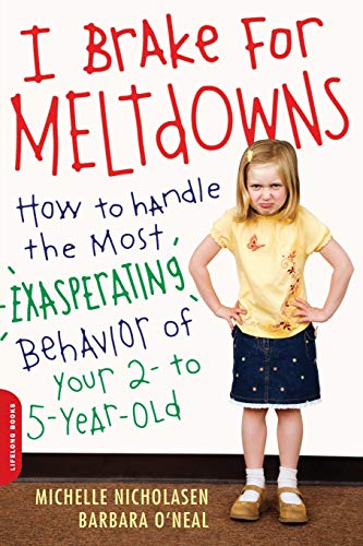 I Brake for Meltdowns How to Handle the Most Exasperating Behavior of Your 2- t [Paperback]