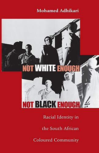 Not White Enough, Not Black Enough Racial Identity in the South African Coloure [Paperback]