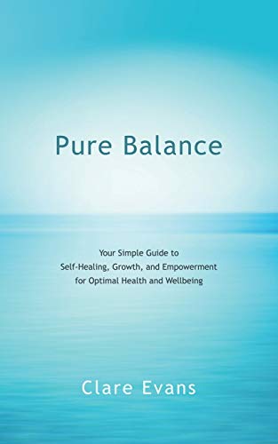 Pure Balance Your Simple Guide To Self-Healing, Growth, And Empowerment For Opt [Paperback]