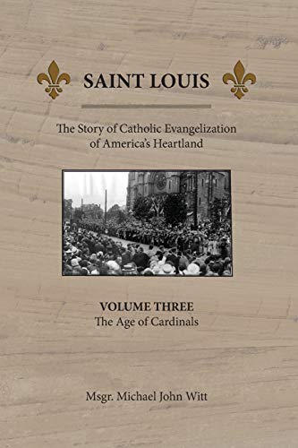 Saint Louis  The Story of Catholic Evangelization of America's Heartland Vol 3 [Paperback]