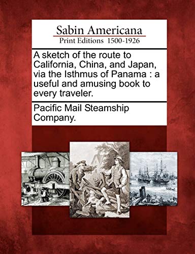 Sketch of the Route to California, China, and Japan, Via the Isthmus of Panam   [Paperback]