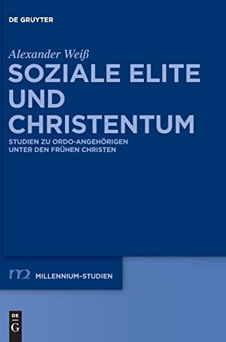Soziale Elite Und Christentum Studien Zu Ordo-Angehorigen Unter Den Fruhen Chri [Hardcover]