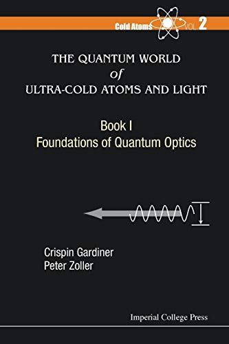 The Quantum World Of Ultra-Cold Atoms And Light Book 1 Foundations Of Quantum  [Paperback]