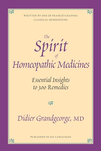 The Spirit of Homeopathic Medicines Essential Insights to 300 Remedies [Paperback]