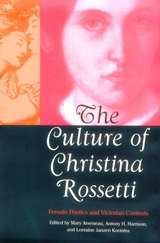 The Culture of Christina Rossetti Female Poetics and Victorian Contexts [Hardcover]