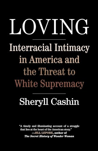 Loving Interracial Intimacy in America and the Threat to White Supremacy [Paperback]