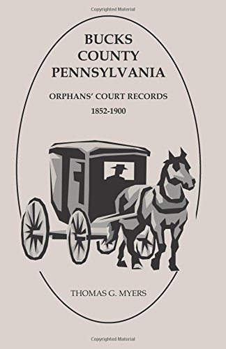 Bucks County, Pennsylvania, Orphans' Court Records 1852-1900 [Paperback]
