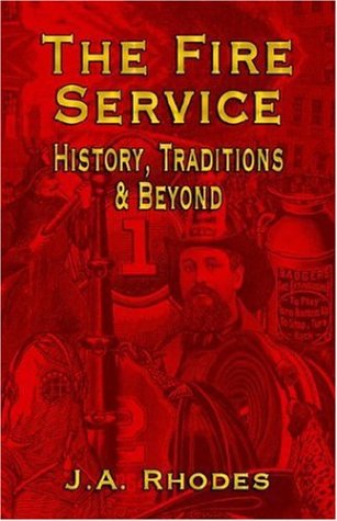 The Fire Service History, Traditions & Beyond [Hardcover]