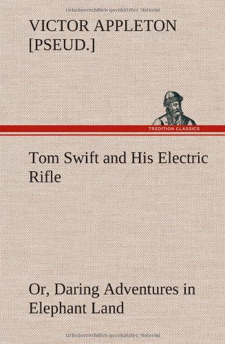 Tom Swift and His Electric Rifle or, Daring Adventures in Elephant Land [Hardcover]
