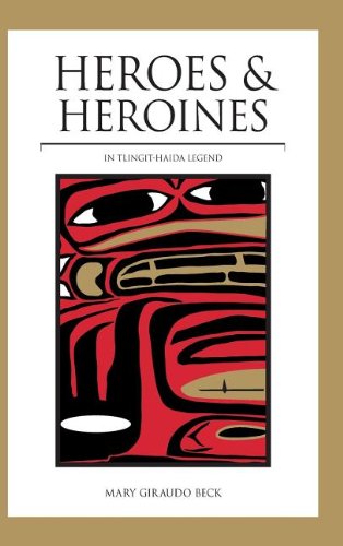 Heroes and Heroines Tlingit-Haida Legend [Hardcover]