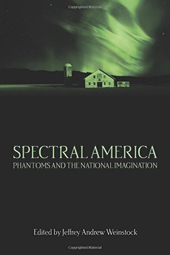 Spectral America Phantoms and the National Imagination [Paperback]