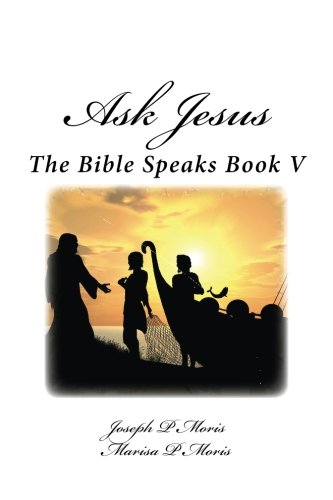 Ask Jesus The Bible Speaks Book V (volume 5) [Paperback]