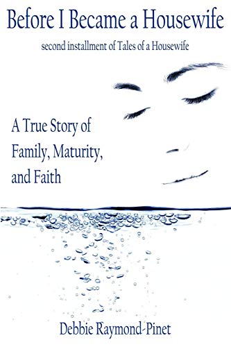 Before I Became A Housewife  A True Story of Family Maturity and Faith [Unknown]