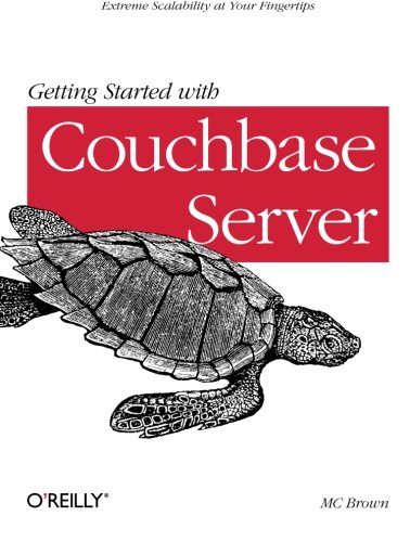 Getting Started with Couchbase Server Extreme Scalability at Your Fingertips [Paperback]