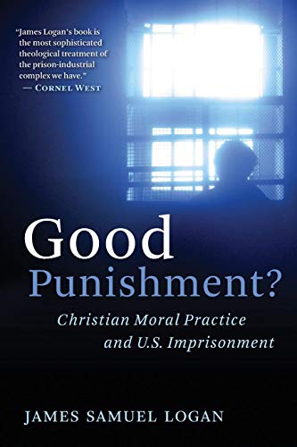 Good Punishment Christian Moral Practice And U.S. Imprisonment [Paperback]