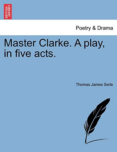 Master Clarke a Play, in Five Acts [Paperback]