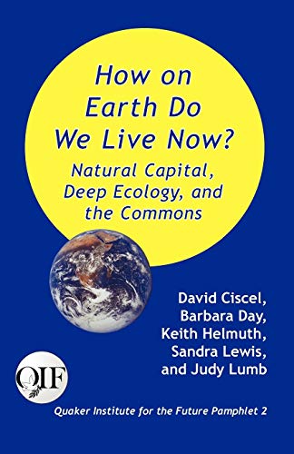 How On Earth Do We Live Now Natural Capital, Deep Ecology And The Commons [Paperback]