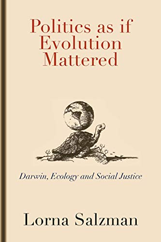 Politics As If Evolution Mattered Darwin, Ecology, And Social Justice [Paperback]