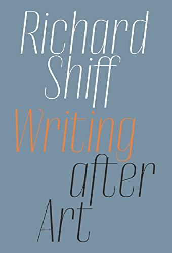 Richard Shiff Writing after Art Essays on Modern and Contemporary Artists [Paperback]