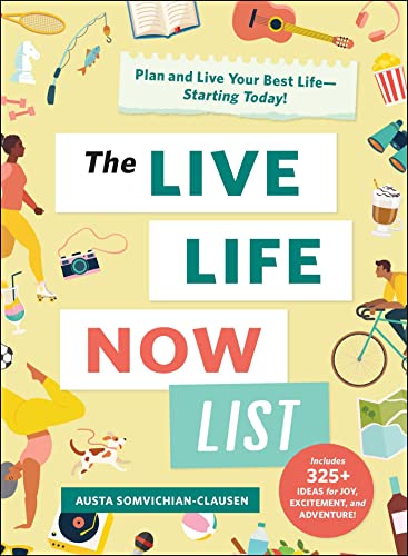 The Live Life Now List Plan and Live Your Best LifeStarting Today [Hardcover]
