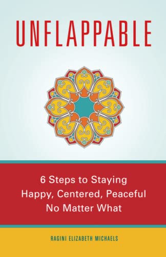 Unflappable 6 Steps To Staying Happy, Centered, And Peaceful No Matter What [Paperback]
