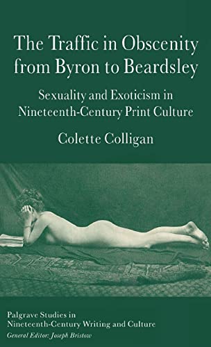 The Traffic in Obscenity From Byron to Beardsley Sexuality and Exoticism in Nin [Hardcover]