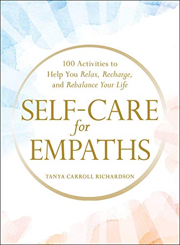 Self-Care for Empaths 100 Activities to Help You Relax, Recharge, and Rebalance [Hardcover]