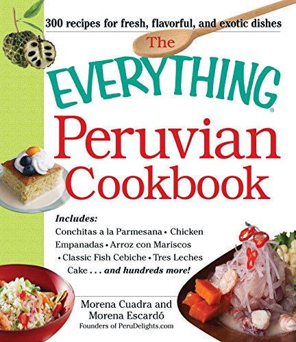 The Everything Peruvian Cookbook Includes Conchitas a la Parmesana, Chicken Emp [Paperback]