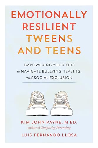 Emotionally Resilient Tweens and Teens Empowering Your Kids to Navigate Bullyin [Paperback]