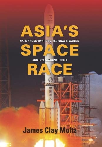 Asia&39s Space Race National Motivations, Regional Rivalries, and Internation [Paperback]