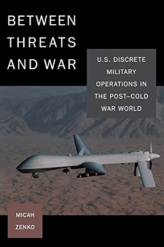 Between Threats and War U.S. Discrete Military Operations in the Post-Cold War  [Paperback]