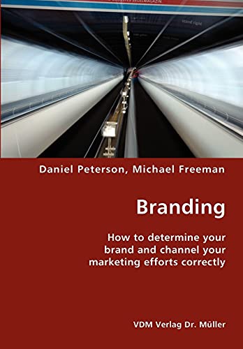 Branding- How to Determine Your Brand and Channel Your Marketing Efforts Correct [Unknown]