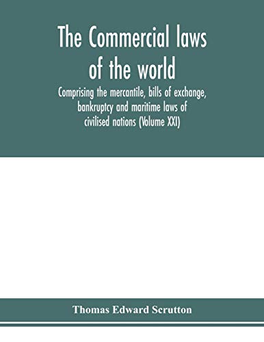 Commercial Laws Of The World, Comprising The Mercantile, Bills Of Exchange, Bank