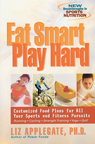 Eat Smart, Play Hard Customized Food Plans for All Your Sports and Fitness Purs [Paperback]