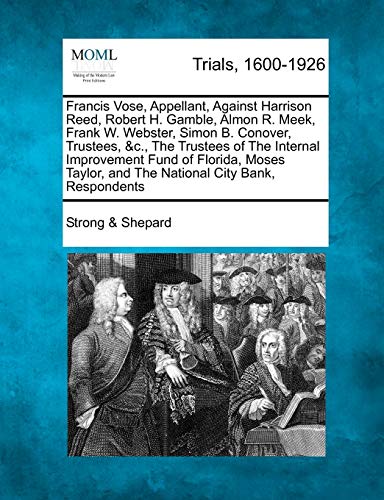 Francis Vose, Appellant, Against Harrison Reed, Robert H. Gamble, Almon R. Meek, [Paperback]