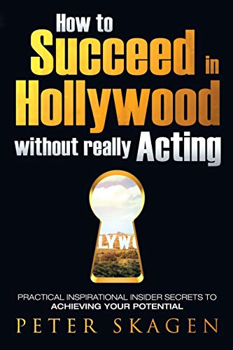 How To Succeed In Hollywood Without Really Acting Practical Inspirational Insid [Paperback]