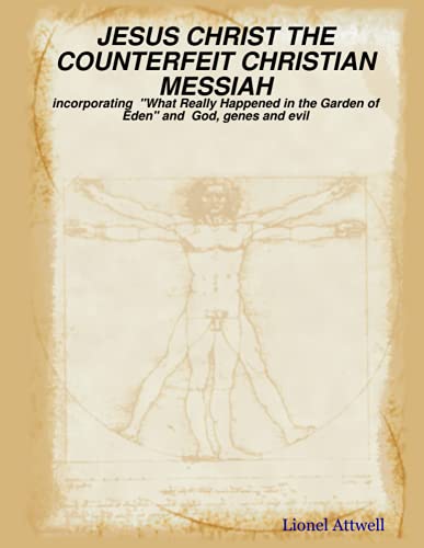 Jesus Christ The Counterfeit Christian Messiah - Incorporating  what Really Happ [Paperback]