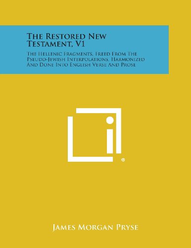 Restored New Testament, V1  The Hellenic Fragments, Freed from the Pseudo-Jewis [Paperback]