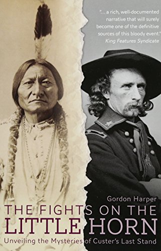 The Fights on the Little Horn Unveiling the Mysteries of Custer's Last Stand [Paperback]