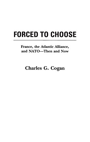 Forced To Choose France, The Atlantic Alliance, And Nato -- Then And Now [Hardcover]