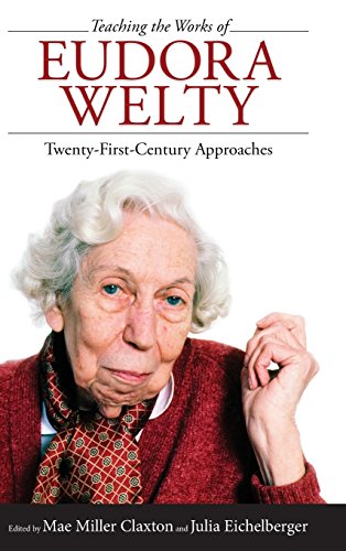 Teaching The Works Of Eudora Welty Twenty-First-Century Approaches [Hardcover]