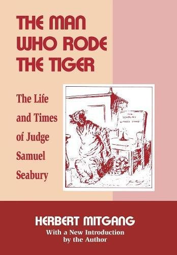 The Man Who Rode the Tiger The Life and Times of Judge Samuel Seabury [Hardcover]