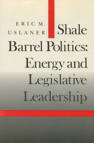 Shale Barrel Politics Energy and Legislative Leadership [Hardcover]